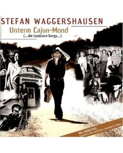 Stefan Waggershausen - Unterm Cajun-Mond (...die Louisiana-Songs...) CD