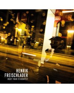 Henrik Freischlader - Night Train To Budapest CD
