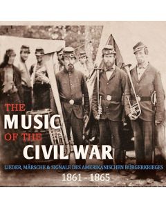 The Music of the Civil War - Lieder,Märsche & Signale des amerikanischen Bürgerkrieges 1861-1965 CD