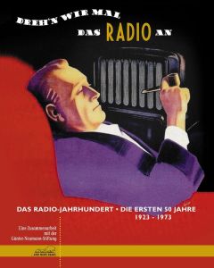 Dreh'n wir mal das Radio an: Das Radio-Jahrhundert - Die ersten 50 Jahre 1923 - 1973 CD