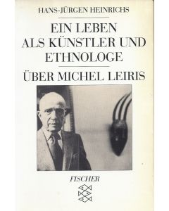 Hans-Jügen Heinrichs • Ein Leben als Künstler und Ethnologe: Über Michel Leiris