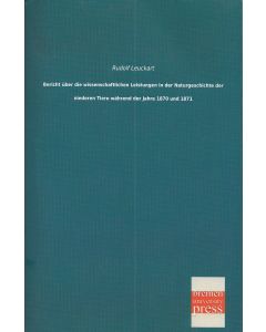 Rudolf Leuckart • Bericht über die wissenschaftlichen Leistungen in der Naturgeschichte der niederen Tiere während der Jahre 1870 und 1871