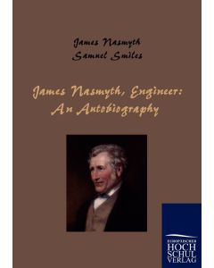 Samuel Smiles • James Nasmyth, Engineer: An Autobiography