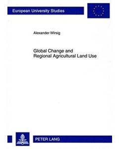 Alexander Wirsig • Global Change and Regional Agricultural Land Use