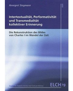 Annegret Stegmann • Intertextualität, Performativität und Transmedialität kollektiver Erinnerung