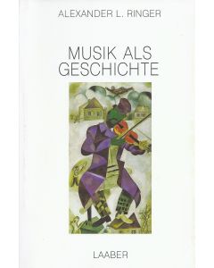 Alexander L Ringer • Musik als Geschichte