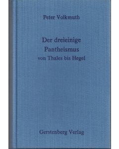 Peter Volkmuth • Der dreieinige Pantheismus von Thales bis Hegel