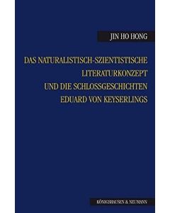 Jin Ho Hong • Das naturalistisch-szientistische Literaturkonzept und die Schloßgeschichten Eduard von Keyserlings