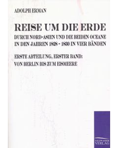 Adolph Erman • Reise um die Erde, Erste Abteilung, Erster Band