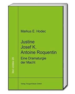 Markus E. Hodec • Justine – Josef K. – Antoine Roquentin