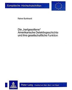 Rainer Burkhardt • Die "hartgesottene" Amerikanische Detektivgeschichte