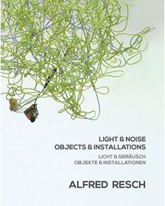 Alfred Resch • Light & Noise | Objects & Installations