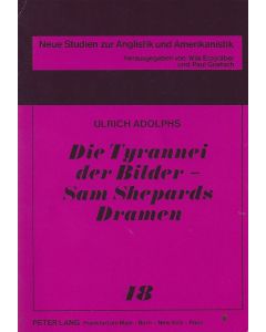 Ulrich Adolphs • Die Tyrannei der Bilder - Sam Shepards Dramen