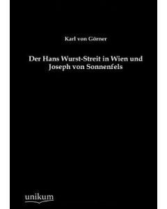 Karl von Görner • Der Hans Wurst-Streit in Wien und Joseph von Sonnenfels