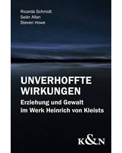 Unverhoffte Wirkungen • Erziehung und Gewalt im Werk Heinrich von Kleists
