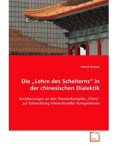 Patrick Bräuer • Die "Lehre des Scheiterns" in der chinesischen Dialektik