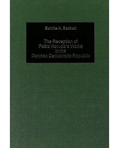 Bonnie A. Beckett • The Reception of Pablo Neruda's Works in the German Democratic Republic