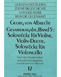 Georg von Albrecht • Gesamtausgabe, Band 5: Solostücke für Violine, Violin-Duette, Solostücke für Violoncello