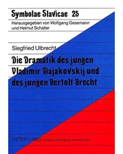 Siegfried Ulbrecht • Die Dramatik des jungen Vladimir Majakovskij und des jungen Bertolt Brecht