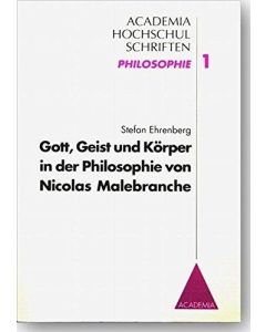Stefan Ehrenberg • Gott, Geist und Körper in der Philosophie von Nicolas Malebranche