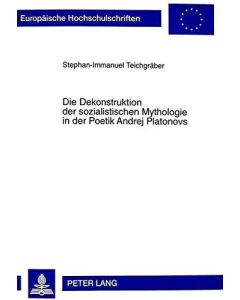 Stephan-Immanuel Teichgräber • Die Dekonstruktion der sozialistischen Mythologie in der Poetik Andrej Platonovs