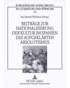 Beiträge zur Nationalisierung der Kultur im Spanien des aufgeklärten Absolutismus