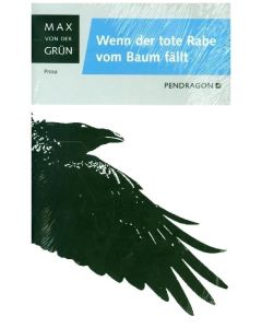 Max von der Grün: Wenn der tote Rabe vom Baum fällt