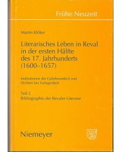 Martin Klöker • Literarisches Leben in Reval in der ersten Hälfte des 17. Jahrhunderts (1600-1657) - Band 2