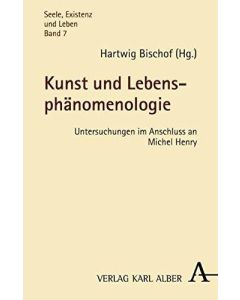 Kunst und Lebensphänomenologie • Untersuchungen im Anschluss an Michel Henry