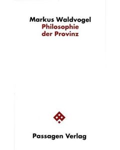 Markus Waldvogel • Philosophie der Provinz