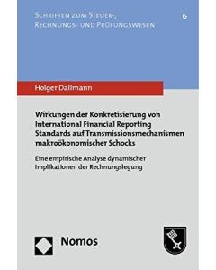 Holger Dallmann • Wirkungen der Konkretisierung von International Financial Reporting Standards auf Transmissionsmechanismen makroökonomischer Schocks