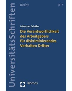 Johannes Schäfer • Die Verantwortlichkeit des Arbeitgebers für diskriminierendes Verhalten Dritter