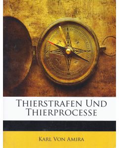 Karl von Amira • Thierstrafen und Thierprocesse