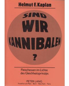 Helmut F. Kaplan • Sind wir Kannibalen?