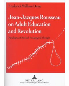 Frederick William Dame • Jean-Jacques Rousseau on Adult Education and Revolution