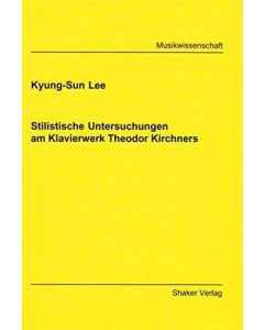 Kyung-Sun Lee • Stilistische Untersuchungen am Klavierwerk Theodor Kirchners