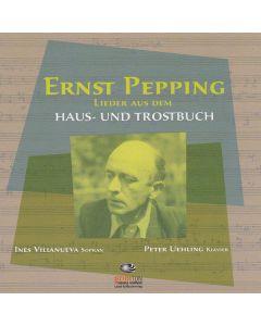 Ernst Pepping (1901-1981) - Lieder aus dem Haus- und Trostbuch CD