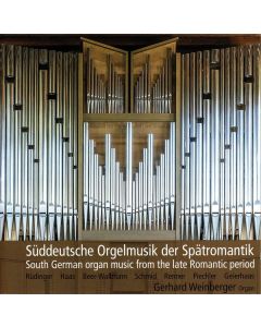 Gerhard Weinberger - Süddeutsche Orgelmusik der Spätromantik CD