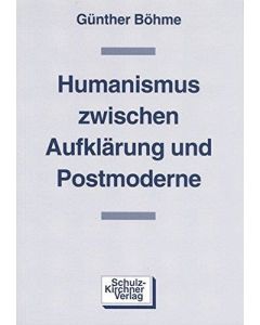 Günther Böhme • Humanismus zwischen Aufklärung und Postmoderne