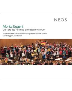 Moritz Eggert - Die Tiefe des Raumes - Ein Fußballoratorium CD