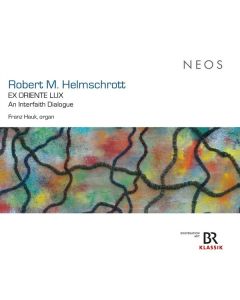 Robert M. Helmschrott - Orgelwerke - "Ex Oriente Lux" (Ein interreligiöser Dialog) CD