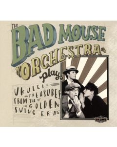 The Bad Mouse Orchestra - Plays Ukulele Treasures from the Golden Swing Era CD