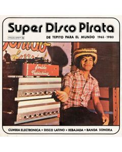 Super Disco Pirata: De Tepito Para El Mundo 1965 - 1980 LP