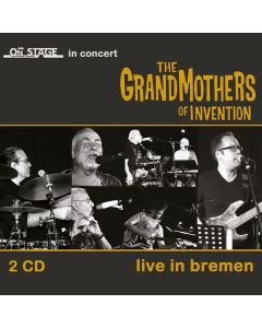 The Grandmothers Of Invention - Live In Bremen 2014 CD