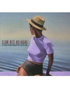 Club Des Belugas - Strange Things Beyond The Sunny Side CD