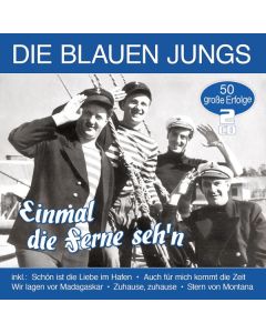 Die Blauen Jungs - Einmal die Ferne seh'n: 50 große Erfolge CD