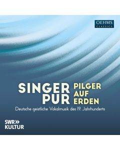 Singer Pur - Pilger auf Erden (Deutsche geistliche Vokalmusik des 19. Jahrhunderts) CD