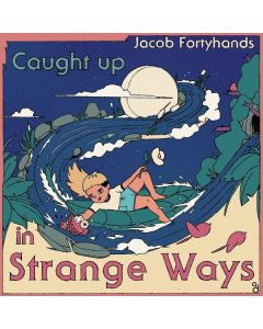 Jacob Fortyhands - Caught Up In Strange Ways CD