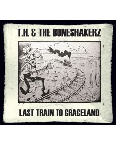 T. H. & The Boneshakerz - Last Train To Graceland CD