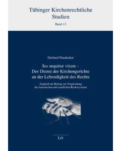 Gerhard Neudecker • Ius sequitur vitam - Der Dienst der Kirchengerichte an der Lebendigkeit des Rechts